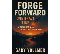 Forge Forward: One Brave Step: A Practical Guide to Getting Unstuck, Building Discipline, and Moving Forward