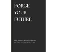 Forge Your Future: A Daily Journal for Goal Setting, Productivity and Personal Growth