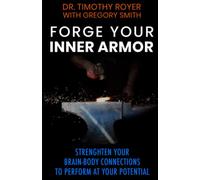 Forge Your Inner Armor: Strengthen Your Brain-Body Connections to Perform at Your Potential