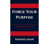 Forge Your Purpose: 31 Days of Discipline, Resilience, and Strength for Men: 1 (The Forged Series)
