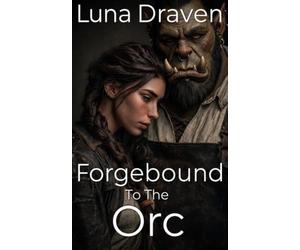 Forgebound To The Orc: An Enemies To Lovers Gentle Giant's Survival Romance (Stone And Storm)