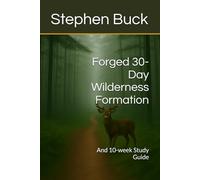 Forged 30-Day Wilderness Formation: and 10-week Study Guide