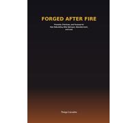 Forged After Fire: Proverbs, Practices, and Purpose for Men Rebuilding After Betrayal, Abandonment, and Loss