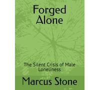 Forged Alone: The Silent Crisis of Male Loneliness