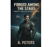 Forged Among the Stars: Humanity’s Trials for Galactic Belonging