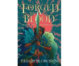 Forged by Blood: The explosive #1 Sunday Times bestselling debut and start to a new series inspired by Nigerian mythology: Book 1 (The Tainted Blood Duology)