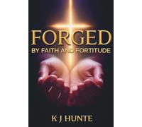 Forged By Faith and Fortitude