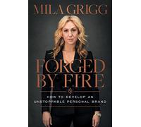Forged by Fire: How to Develop an Unstoppable Personal Brand