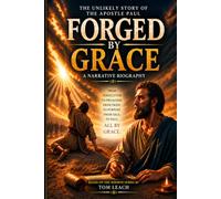 Forged by Grace: The Unlikely Story of the Apostle Paul (A Narrative Biography) (The Forged by Grace Series)
