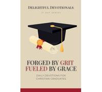 Forged by Grit, Fueled by Grace: Daily Devotions for Christian Graduates