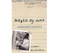 Forged By War: A daughter shaped by a WWII POW story (Black & White Edition)
