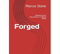 Forged: Embracing Your Masculinity in a Hostile World