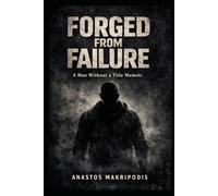 FORGED FROM FAILURE: A Man Without a Title Memoir