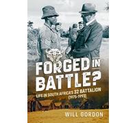 Forged in Battle?: Life in South Africa’s 32 Battalion, 1975-1993