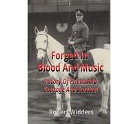 FORGED IN BLOOD AND MUSIC: A story of friendship, courage, and survival.
