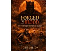 FORGED IN BLOOD: How the English Throne Made a Nation