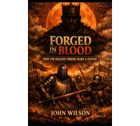FORGED IN BLOOD: How the English Throne Made a Nation