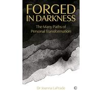 Forged in Darkness: The Many Paths of Personal Transformation. Embracing mythological archetypes to change your life