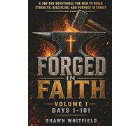 Forged In Faith: A 365-Day Devotional for Men to Build Strength, Discipline, and Purpose in Christ: Volume 1