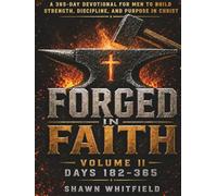 Forged In Faith: A 365-Day Devotional for Men to Build Strength, Discipline, and Purpose in Christ: Volume 2