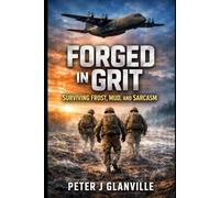 Forged in Grit: Surviving Frost, Mud, and Sarcasm: Forged in Grit