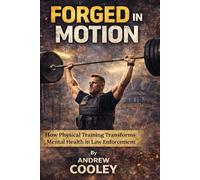 Forged In Motion: How Physical Training Transforms Mental Health in Law Enforcement