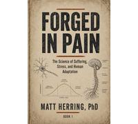 FORGED IN PAIN: How to use suffering to build and unbreakable body and mind