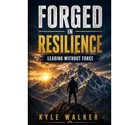 Forged in Resilience: Leading Without Force