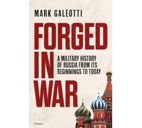 Forged in War : A military history of Russia from its beginnings to today