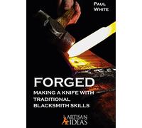 Forged: Making a Knife with Traditional Blacksmith Skills