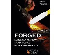 Forged : Making a Knife with Traditional Blacksmith Skills