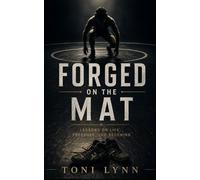 Forged On The Mat: Lessons on Life, Pressure, and Becoming