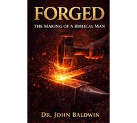 Forged: The Making of a Biblical Man (The Biblical Wisdom Collection)