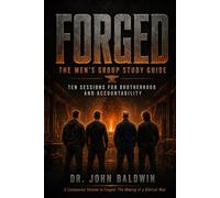 FORGED: THE MEN'S GROUP STUDY GUIDE