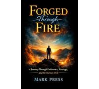 Forged Through Fire: A Journey Through Endurance, Strategy, and the Human Will
