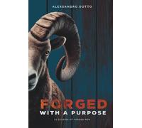 Forged with a purpose: 31 stories of forged men