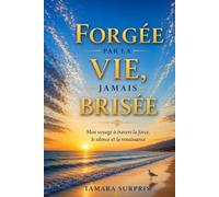 Forgée par la vie, jamais brisée: Mon voyage à travers la force, le silence et la renaissance (The Seasoned, Not Broken Memoir Series)