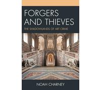 Forgers and Thieves: The Shadowlands of Art Crime (Association for Research into Crimes Against Art)