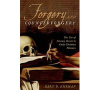 Forgery and Counter-forgery: The Use of Literary Deceit in Early Christian Polemics