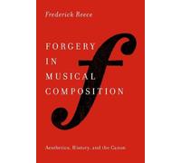 Forgery in Musical Composition: Aesthetics, History, and the Canon