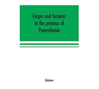 Forges and furnaces in the province of Pennsylvania