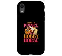 Forget A Prince I Take My Hobby Horse Case for iPhone XR