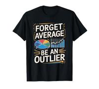 Forget Average Be An Outlier, Data Science Statistician T-Shirt