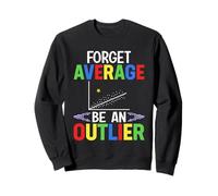 Forget Average Be An Outlier Sweatshirt