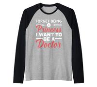 Forget Being A Princess I Want To Be A Doctor Medicine Raglan Baseball Tee