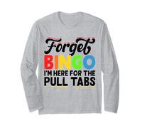 Forget Bingo I'm Here for The Pull Tabs Long Sleeve T-Shirt