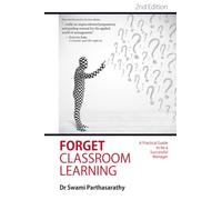 Forget Classroom Learning : A Practical Guide to be a Successful Manager