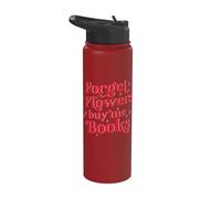 Forget Flowers Buy Me Books Stainless Steel Insulated Water Bottle