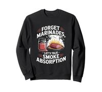 Forget Marinades Let’s Talk Smoke Absorption Meat Smoking Sweatshirt