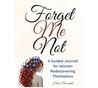 Forget Me Not: A Guided Journal for Women Rediscovering Themselves
